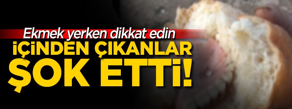 Ekmeğin içinden takma damak çıktı!