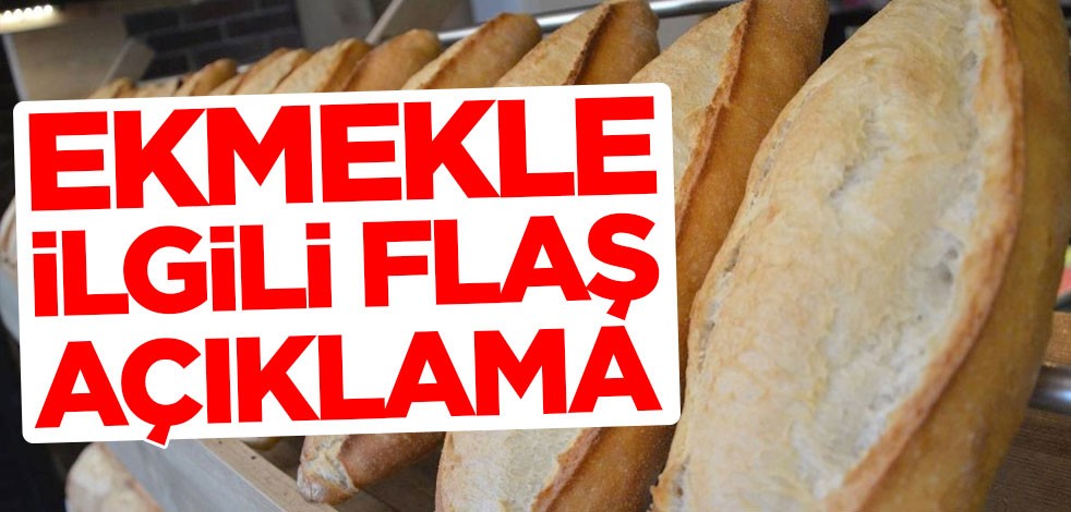 Ekmekle ilgili flaş açıklama