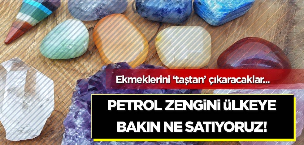 Ekmeklerini 'taştan' çıkaracaklar! Petrol zengini ülkeye bakın ne satıyoruz!