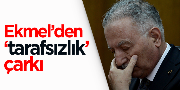 Ekmel Bey’den ‘tarafsızlık’ çarkı