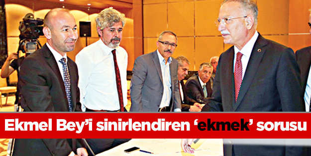 Ekmel Bey’i sinirlendiren ekmek sorusu