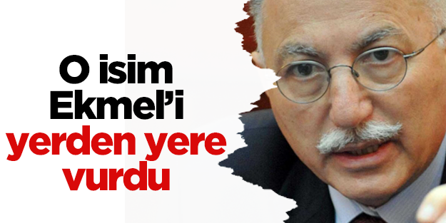 Ekmel Beyi'i yerden yere vurdu