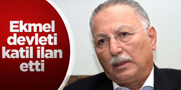 Ekmel, devleti ‘katil’ ilân etti