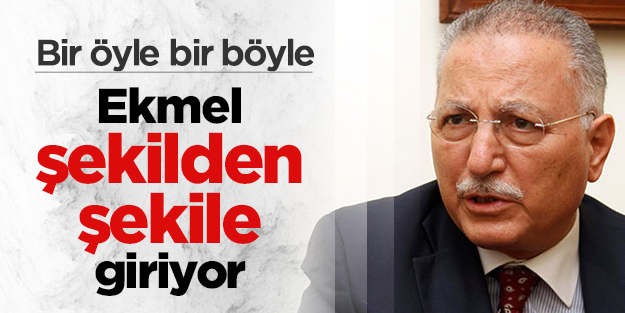 Ekmel şekilden şekile giriyor