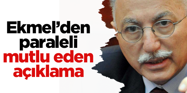 Ekmel'den paraleli mutlu eden açıklama