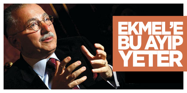 Ekmel’e bu ayıp yeter!