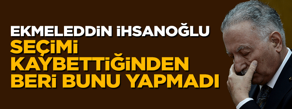 Ekmeleddin İhsanoğlu seçimi kaybettiğinden beri tweet atmadı