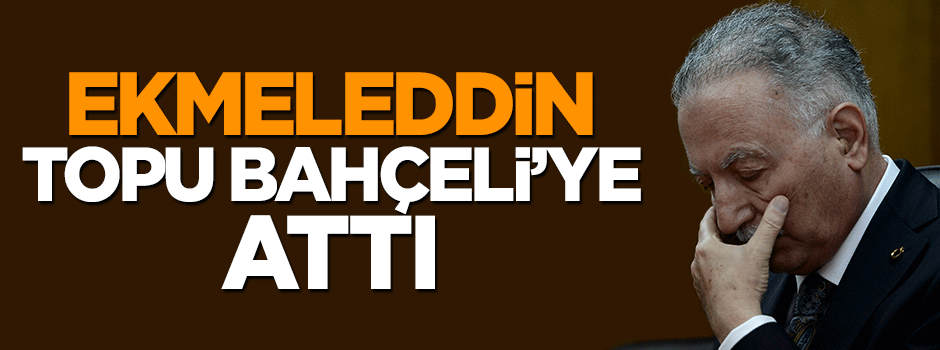 Ekmeleddin İhsanoğlu, topu Devlet Bahçeli'ye attı