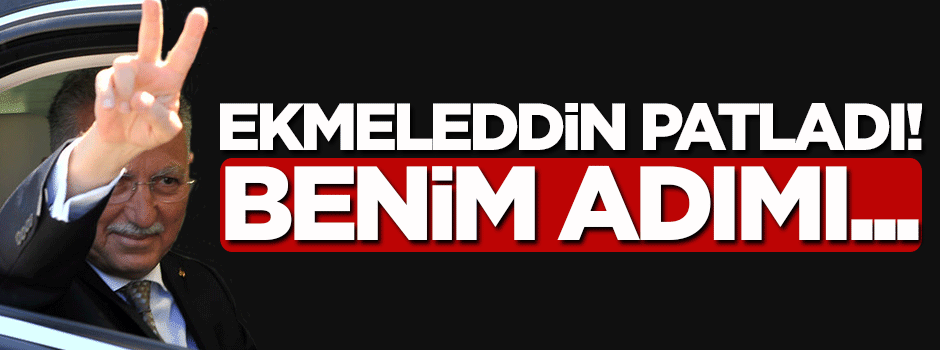Ekmeleddin patladı! Benim adımı...