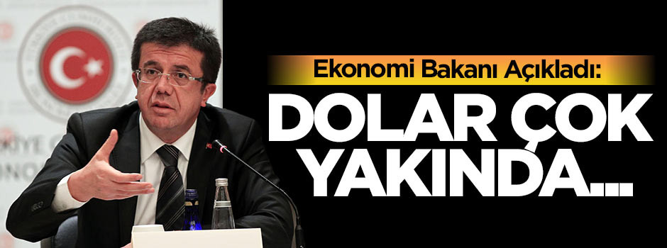 Ekonomi Bakanı açıkladı: Dolar çok yakında...
