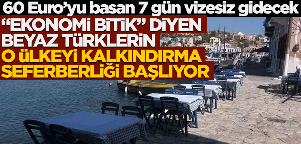 "Ekonomi bitik" diyen Beyaz Türklerin, o ülkeyi kalkındırma seferberliği başlıyor… 60 Euro’yu basan 7 gün vizesiz gidecek