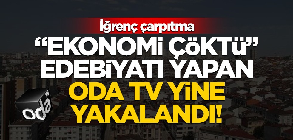"Ekonomi çöktü" edebiyatı yapan Oda TV yine yakalandı! İğrenç çarpıtma