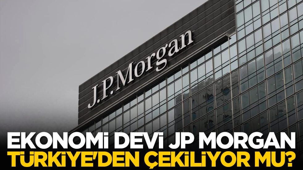Ekonomi devi JP Morgan Türkiye'den çekiliyor mu?