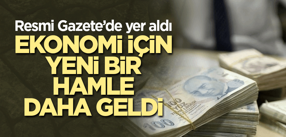 Ekonomi için yeni bir hamle daha geldi