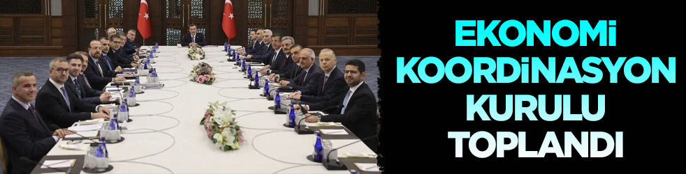 Ekonomi Koordinasyon Kurulu toplandı