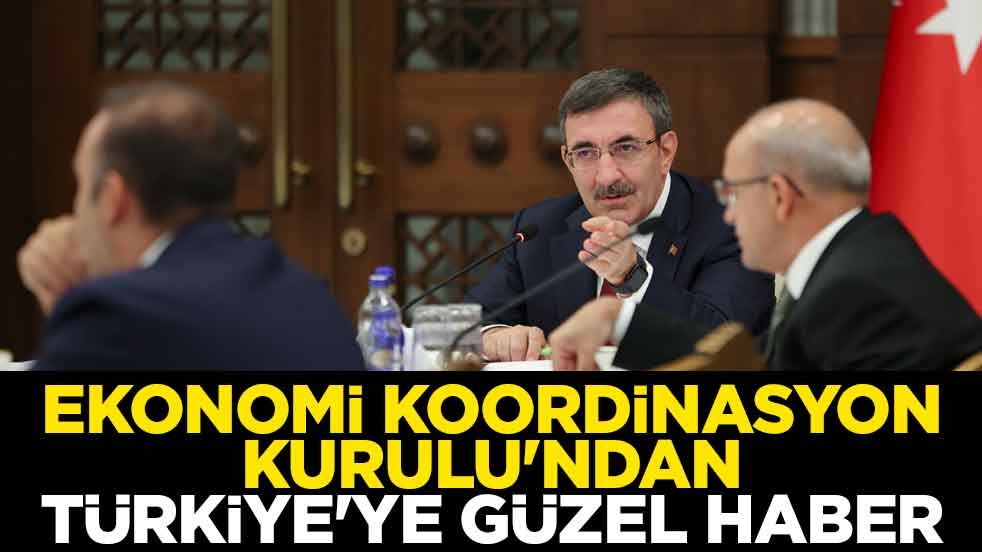 Ekonomi Koordinasyon Kurulu'ndan Türkiye'ye güzel haber