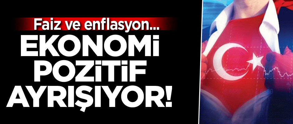 Ekonomi pozitif ayrışıyor! Faiz ve enflasyon...