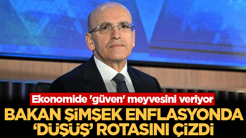 Ekonomide 'güven' meyvesini veriyor: Bakan Şimşek enflasyonda 'düşüş' rotasını çizdi