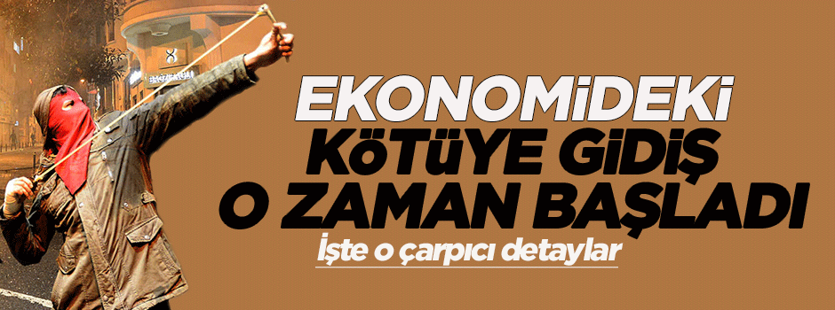 Ekonomide kötüye gidiş 'Gezi' ile başladı
