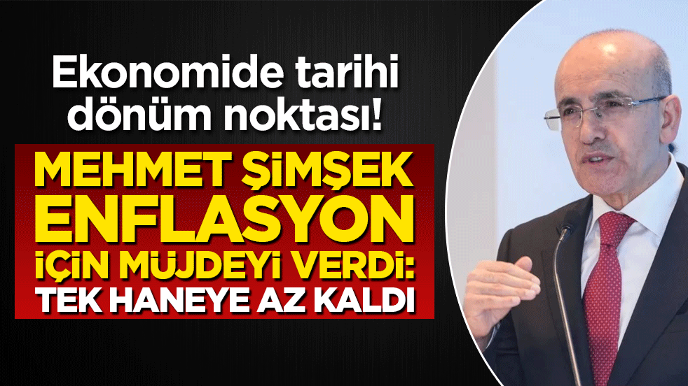 Ekonomide tarihi dönüm noktası! Mehmet Şimşek enflasyon için müjdeyi verdi: Tek haneye az kaldı!