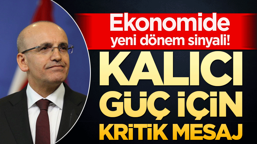 Ekonomide yeni dönem sinyali! Kalıcı güç için kritik mesaj