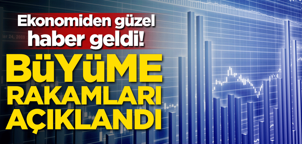 Ekonomiden güzel haber geldi! Büyüme rakamları açıklandı