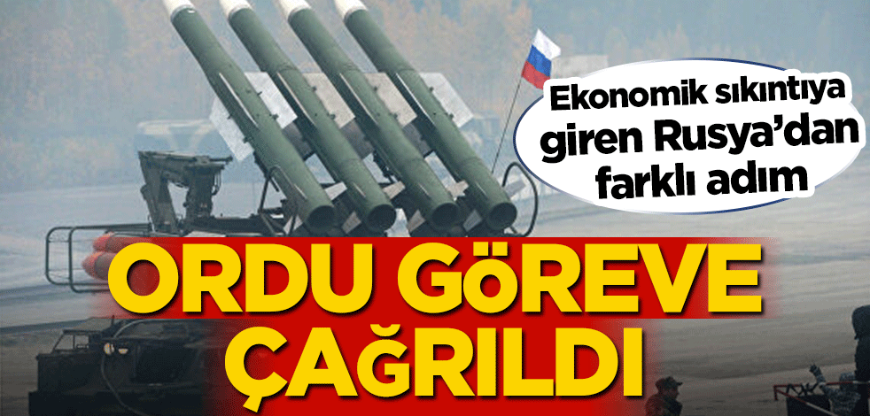 Ekonomik sıkıntıya giren Rusya’dan farklı adım! Orduyu göreve çağırdı