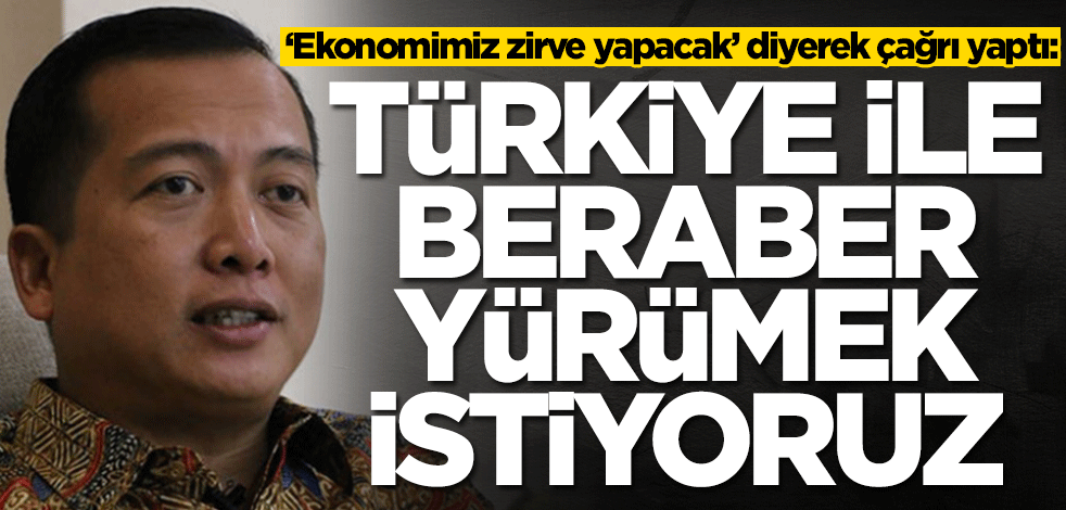 ‘Ekonomimiz zirve yapacak’ diyerek çağrı yaptı: Türkiye ile birlikte yürümek istiyoruz