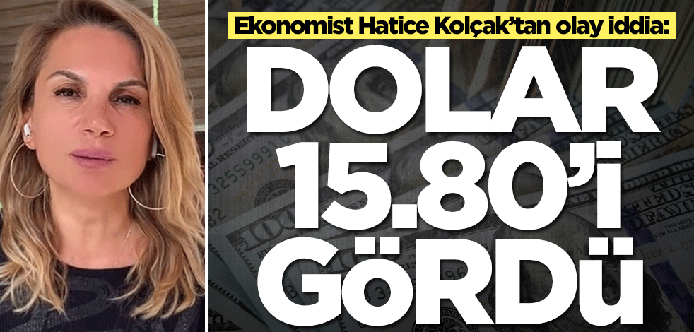 Ekonomist Hatice Kolçak’tan şok eden dolar iddiası: Dolar 15,80'i gördü