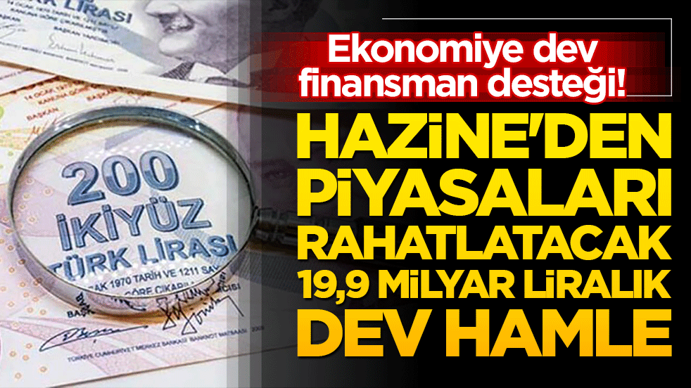 Ekonomiye dev finansman desteği! Hazine'den piyasaları rahatlatacak 19,9 milyar liralık dev hamle