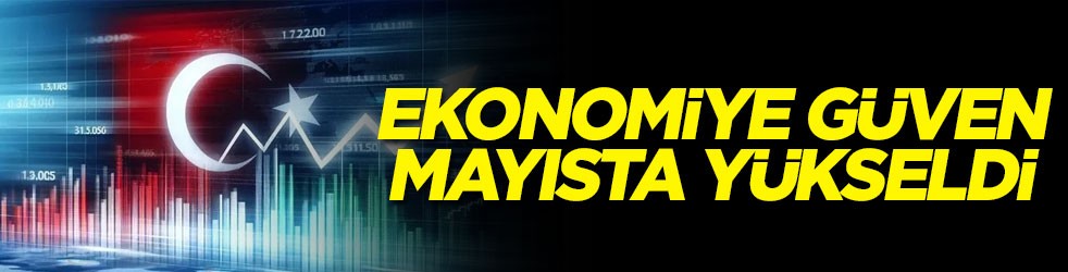 Ekonomiye güven mayısta yükseldi