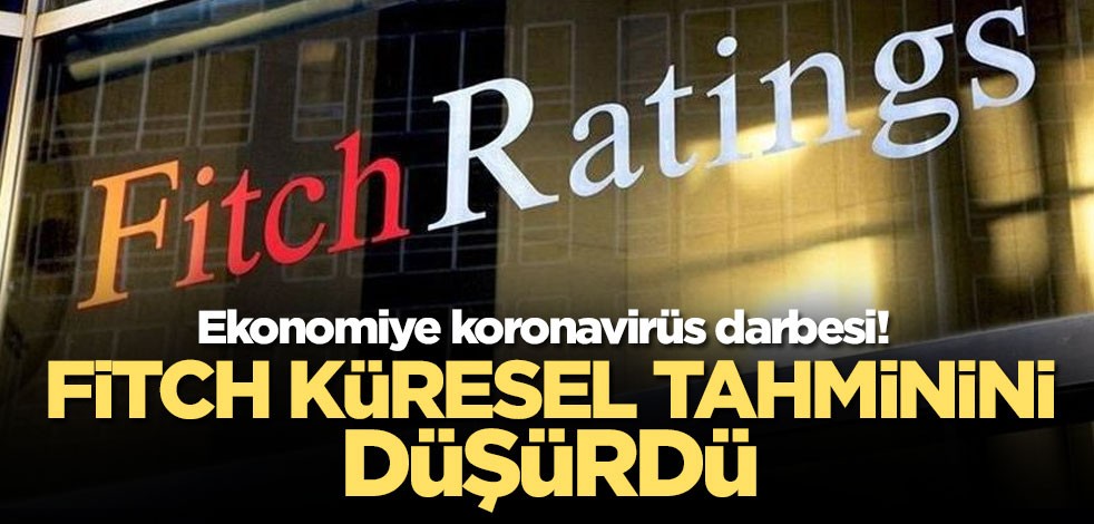 Ekonomiye koronavirüs darbesi! Fitch küresel tahminini düşürdü