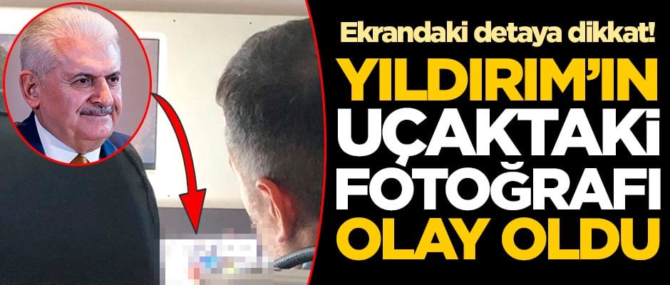 Ekrandaki detaya dikkat! Binali Yıldırım'ın uçaktaki fotoğrafı olay oldu