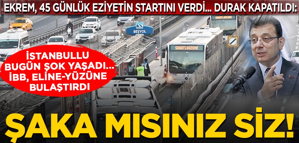 Ekrem, 45 günlük eziyetin startını verdi... Durak kapatıldı: İstanbullu bugün şok yaşadı... İBB eline-yüzüne bulaştırdı... Şaka mısınız siz!