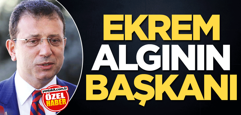Ekrem, algının başkanı