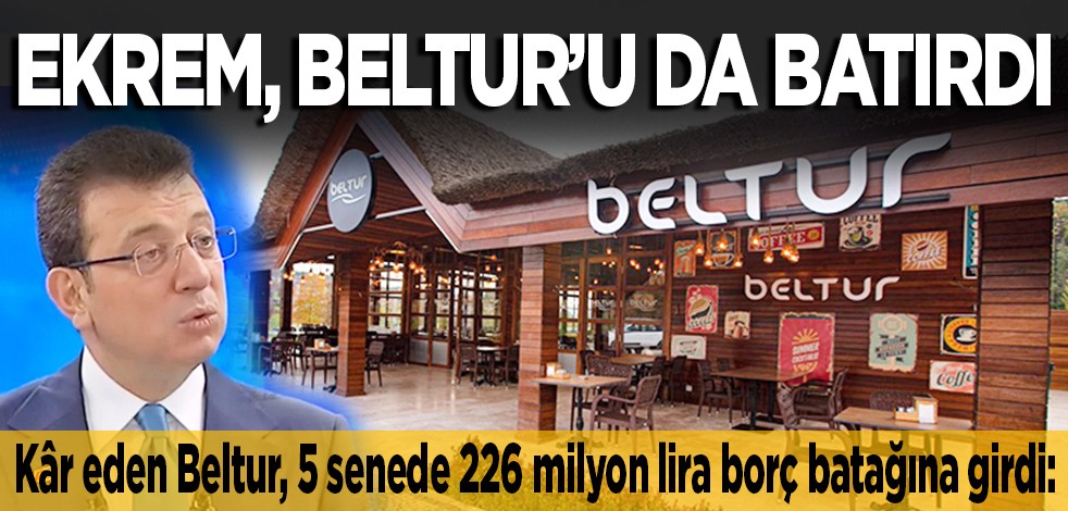 Ekrem, Beltur’u da batırdı: Kâr eden Beltur, 5 senede 226 milyon lira borç batağına girdi