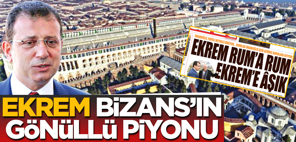 Ekrem, Bizans’ın gönüllü piyonu