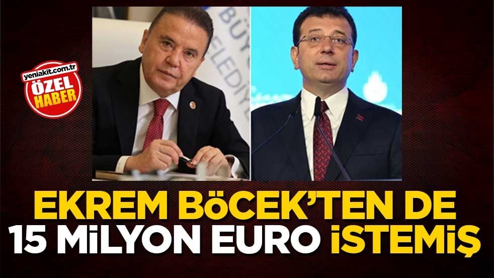 Ekrem, Böcek’ten de 15 milyon euro istemiş