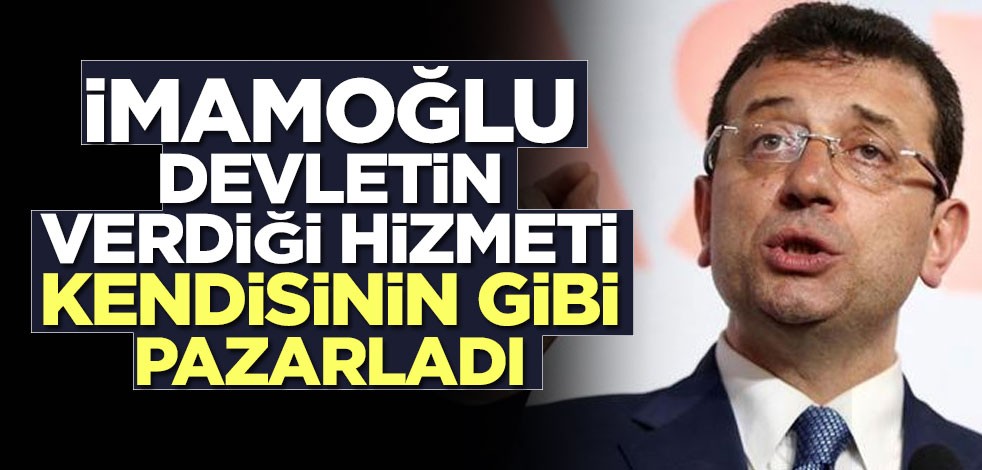 Ekrem devletin verdiği hizmeti kendisinin gibi pazarladı