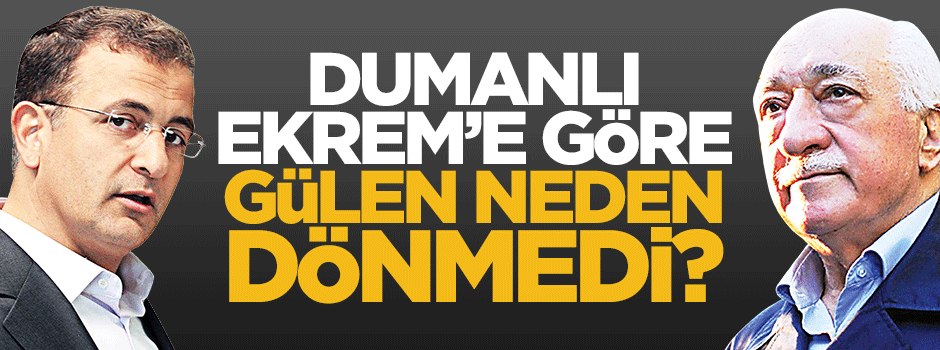 Ekrem Dumanlı'ya göre paralel Gülen neden dönmedi?