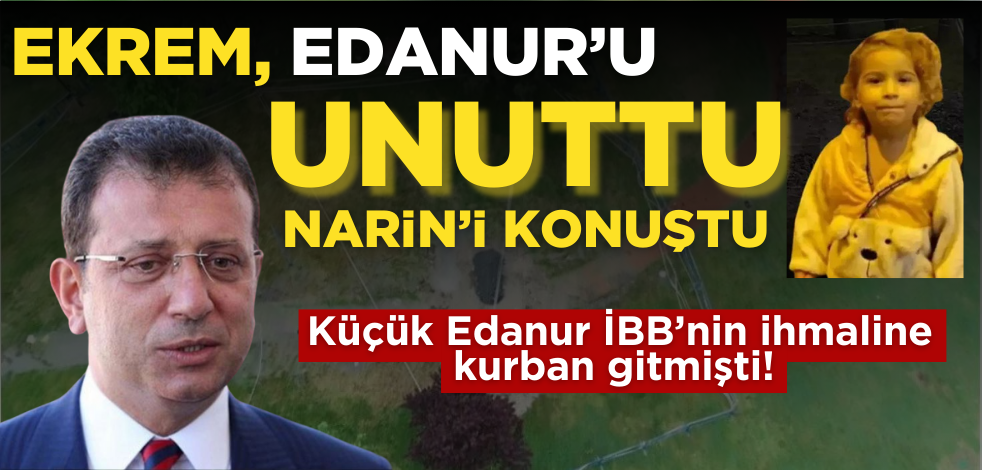 Ekrem Edanur’u unuttu, Narin’i konuştu!