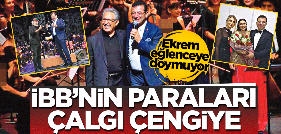 Ekrem eğlenceye doymuyor! İBB’nin paraları çalgı çengiye