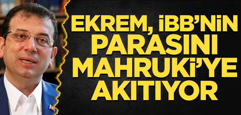 Ekrem, İBB’nin parasını Mahruki’ye akıtıyor