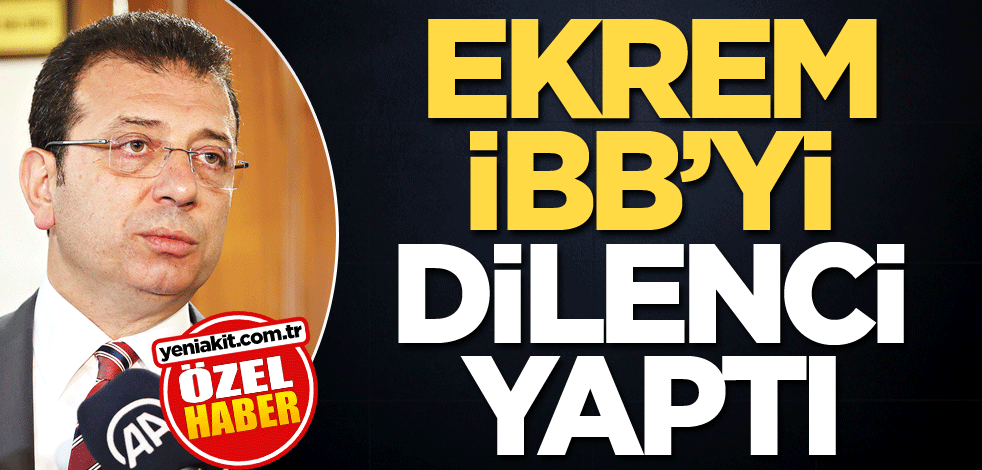 Ekrem, İBB'yi dilenci yaptı