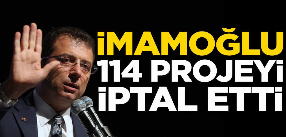 Ekrem İmamoğlu 114 projeyi iptal etti