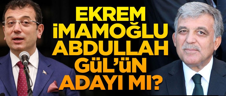 Ekrem İmamoğlu, Abdullah Gül'ün adayı mı? İşte cevabı...