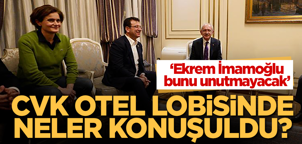 "Ekrem İmamoğlu bunu unutmayacak" CVK Otel lobisinde neler konuşuldu?