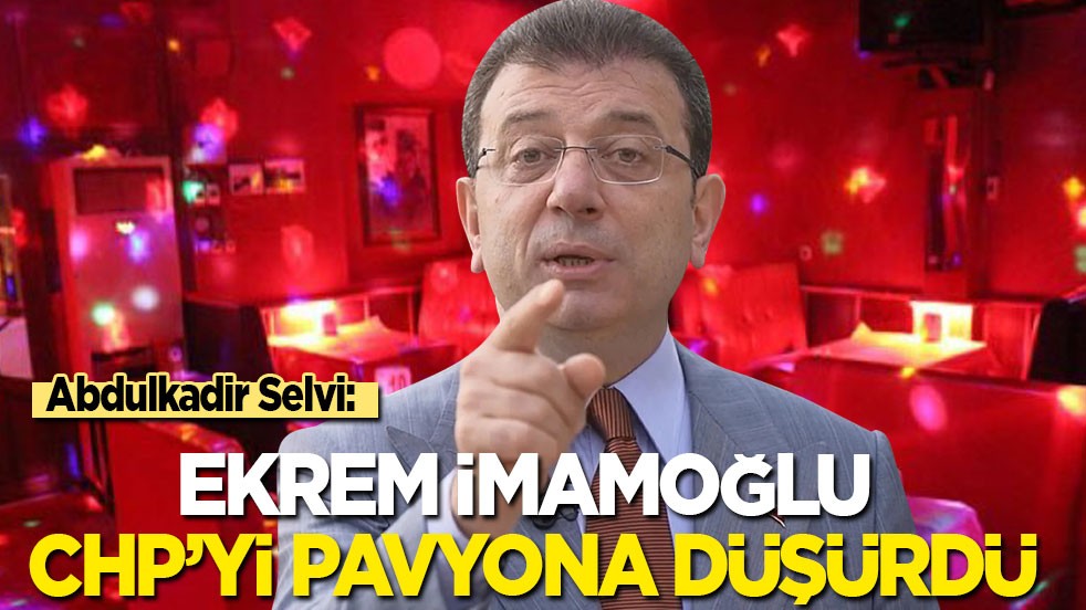 Ekrem İmamoğlu CHP'yi pavyona düşürdü