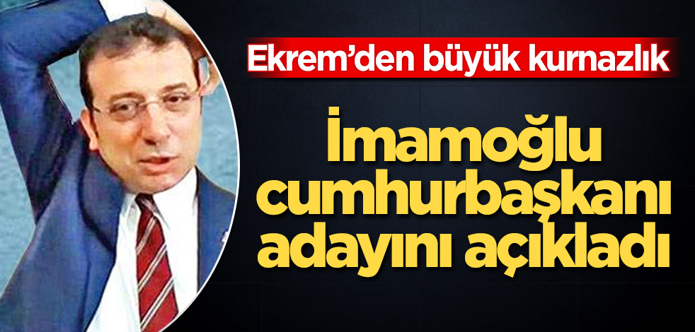 Ekrem İmamoğlu cumhurbaşkanı adayını açıkladı