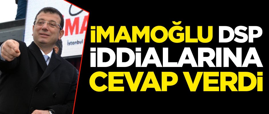 Ekrem İmamoğlu, DSP iddialarına cevap verdi
